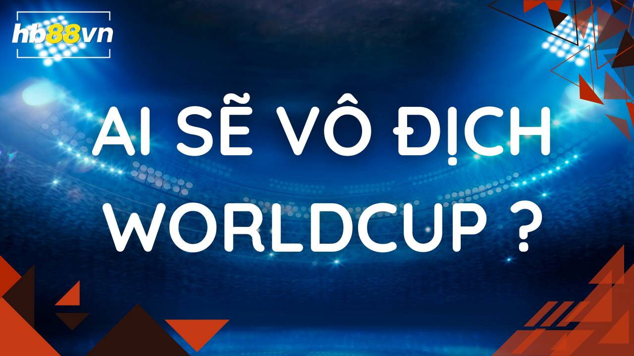 Đội tuyển nào sẽ vô địch WorldCup tiếp theo !