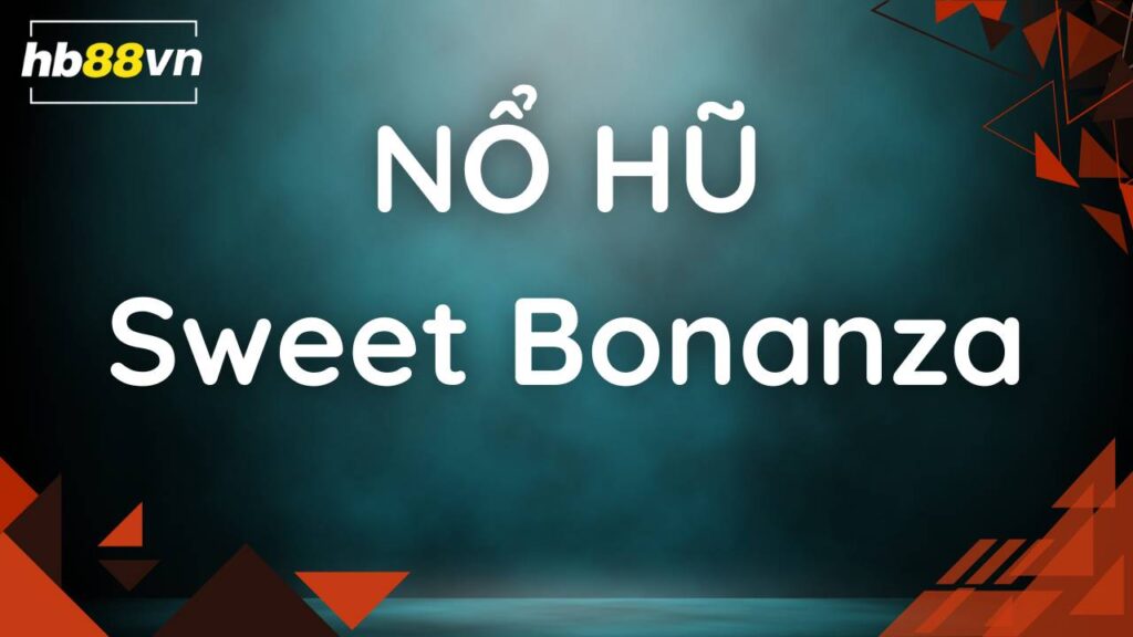 Sweet Bonanza - Thiên đường kẹo ngọt và hũ tiền thưởng lớn