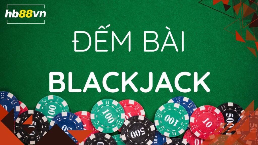 Đếm bài trong Blackjack: Bí mật hay chỉ là huyền thoại?