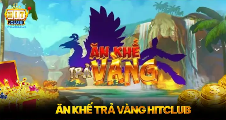 Ăn khế trả vàng – Tựa game hot hit của Nổ hũ Hitclub